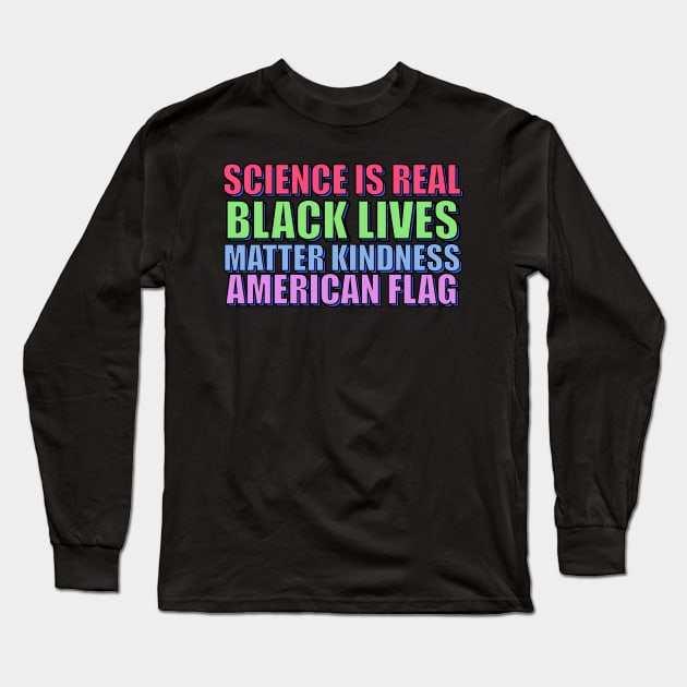 Science Is Real Black Lives Matter Kindness American Flag Long Sleeve T-Shirt by alexkosterocke